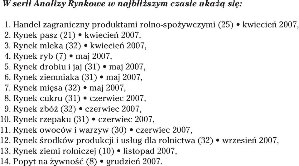 Rynek ziemniaka (31) maj 2007, 7. Rynek mi sa (32) maj 2007, 8. Rynek cukru (31) czerwiec 2007, 9. Rynek zbó (32) czerwiec 2007, 10.