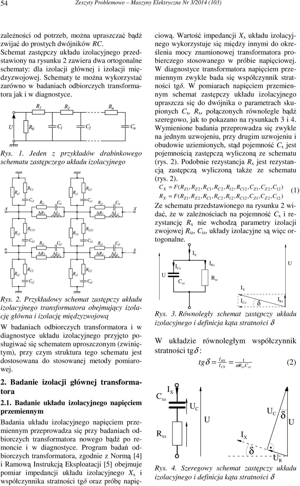 Schematy te można wykorzystać zarówno w badaniach odbiorczych transformatora jak i w diagnostyce. ys.