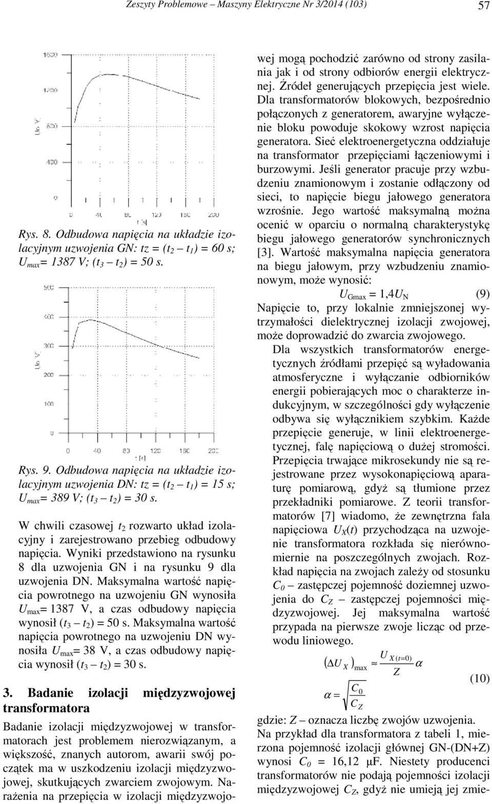 Wyniki przedstawiono na rysunku 8 dla uzwojenia GN i na rysunku 9 dla uzwojenia DN. Maksymalna wartość napięcia powrotnego na uzwojeniu GN wynosiła 387 V, a czas odbudowy napięcia wynosił (t 3 t 5 s.