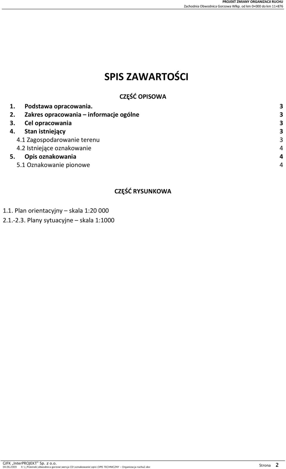 1 Zagospodarowanie terenu 3 4.2 Istniejące oznakowanie 4 5. Opis oznakowania 4 5.