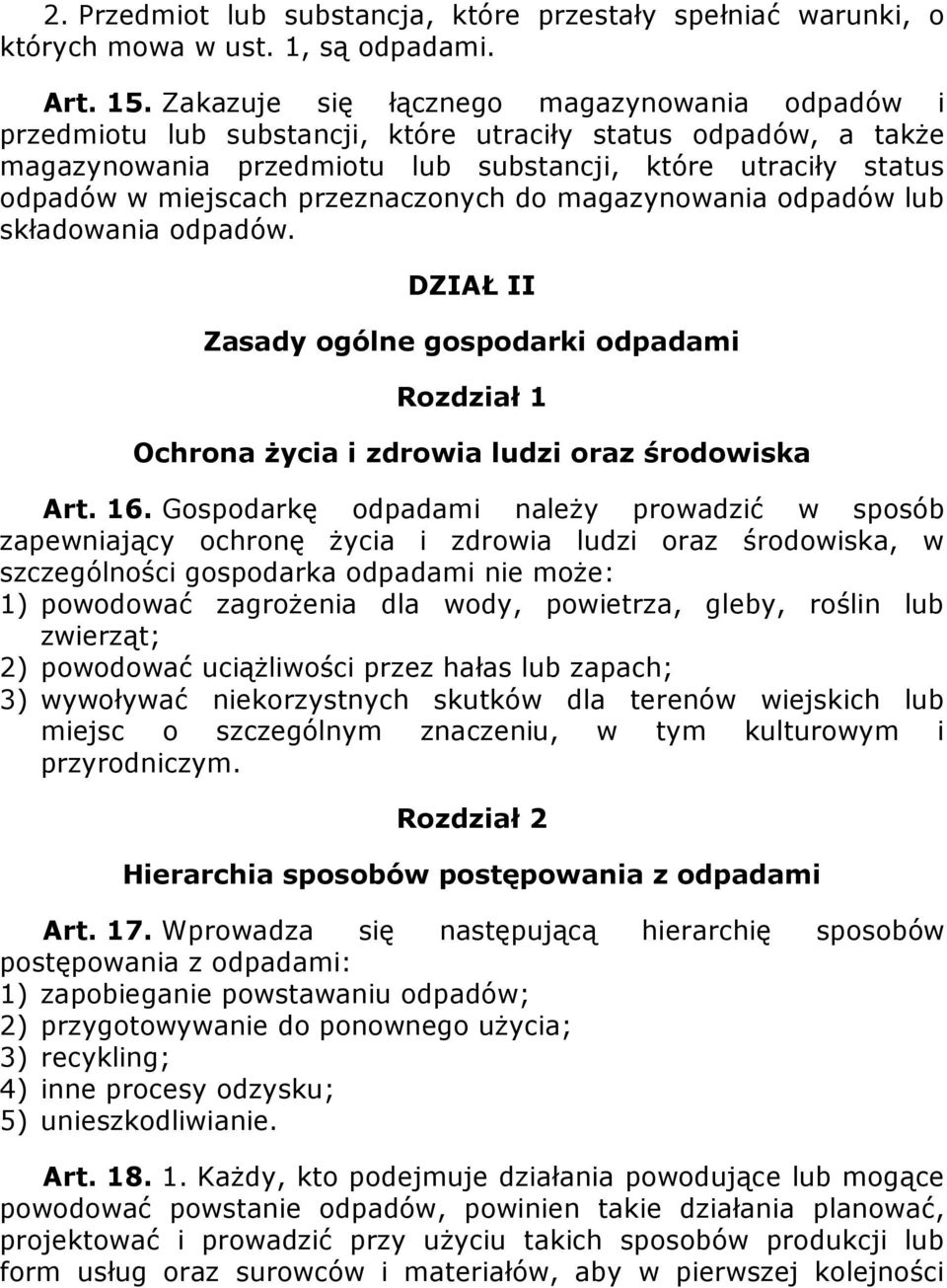 przeznaczonych do magazynowania odpadów lub składowania odpadów. DZIAŁ II Zasady ogólne gospodarki odpadami Rozdział 1 Ochrona życia i zdrowia ludzi oraz środowiska Art. 16.