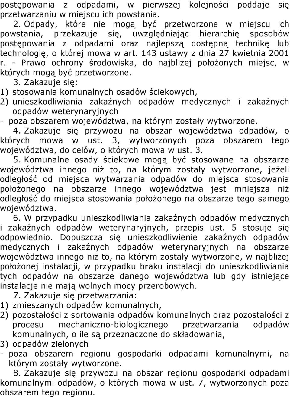 mowa w art. 143 ustawy z dnia 27 kwietnia 2001 r. - Prawo ochrony środowiska, do najbliżej położonych miejsc, w których mogą być przetworzone. 3.