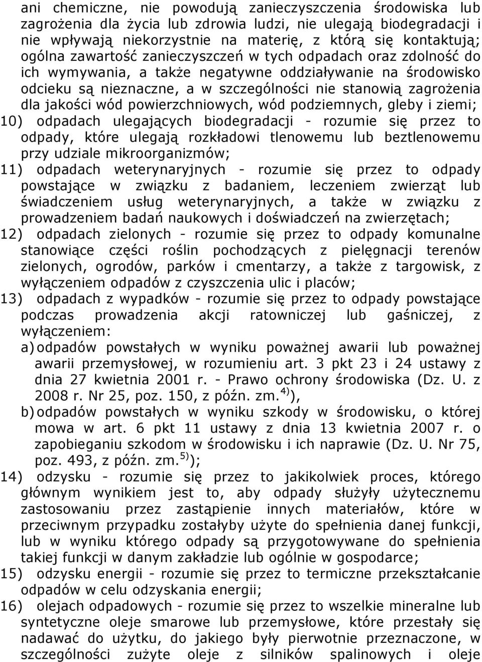 powierzchniowych, wód podziemnych, gleby i ziemi; 10) odpadach ulegających biodegradacji - rozumie się przez to odpady, które ulegają rozkładowi tlenowemu lub beztlenowemu przy udziale