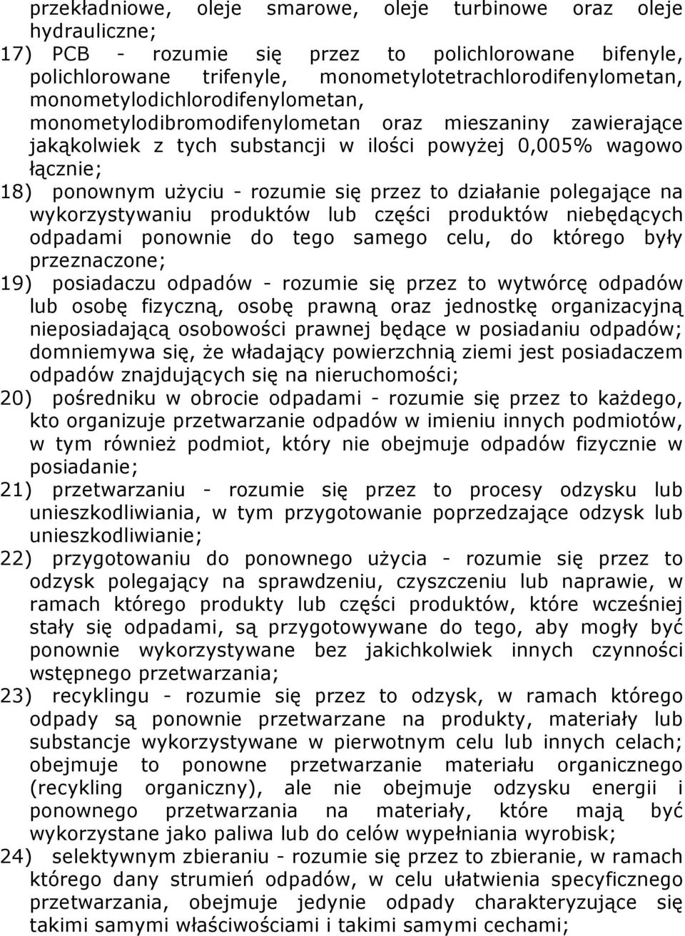 przez to działanie polegające na wykorzystywaniu produktów lub części produktów niebędących odpadami ponownie do tego samego celu, do którego były przeznaczone; 19) posiadaczu odpadów - rozumie się