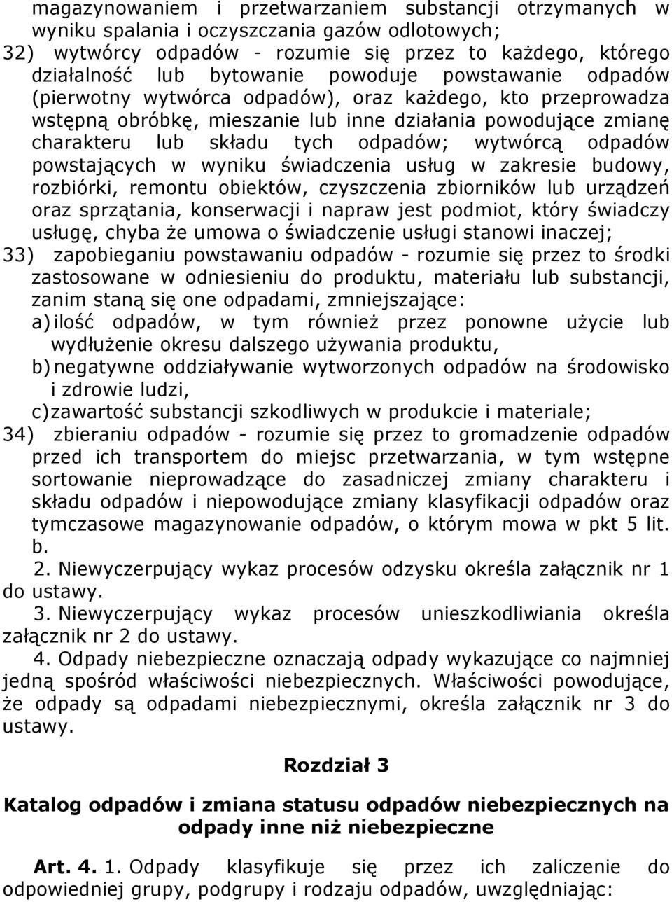 odpadów powstających w wyniku świadczenia usług w zakresie budowy, rozbiórki, remontu obiektów, czyszczenia zbiorników lub urządzeń oraz sprzątania, konserwacji i napraw jest podmiot, który świadczy