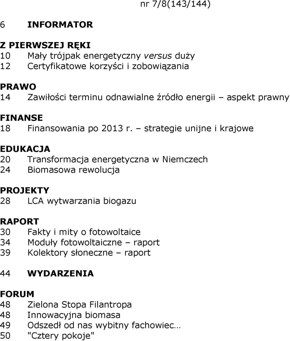 strategie unijne i krajowe 20 Transformacja energetyczna w Niemczech 24 Biomasowa rewolucja 28 LCA wytwarzania biogazu RAPORT 30