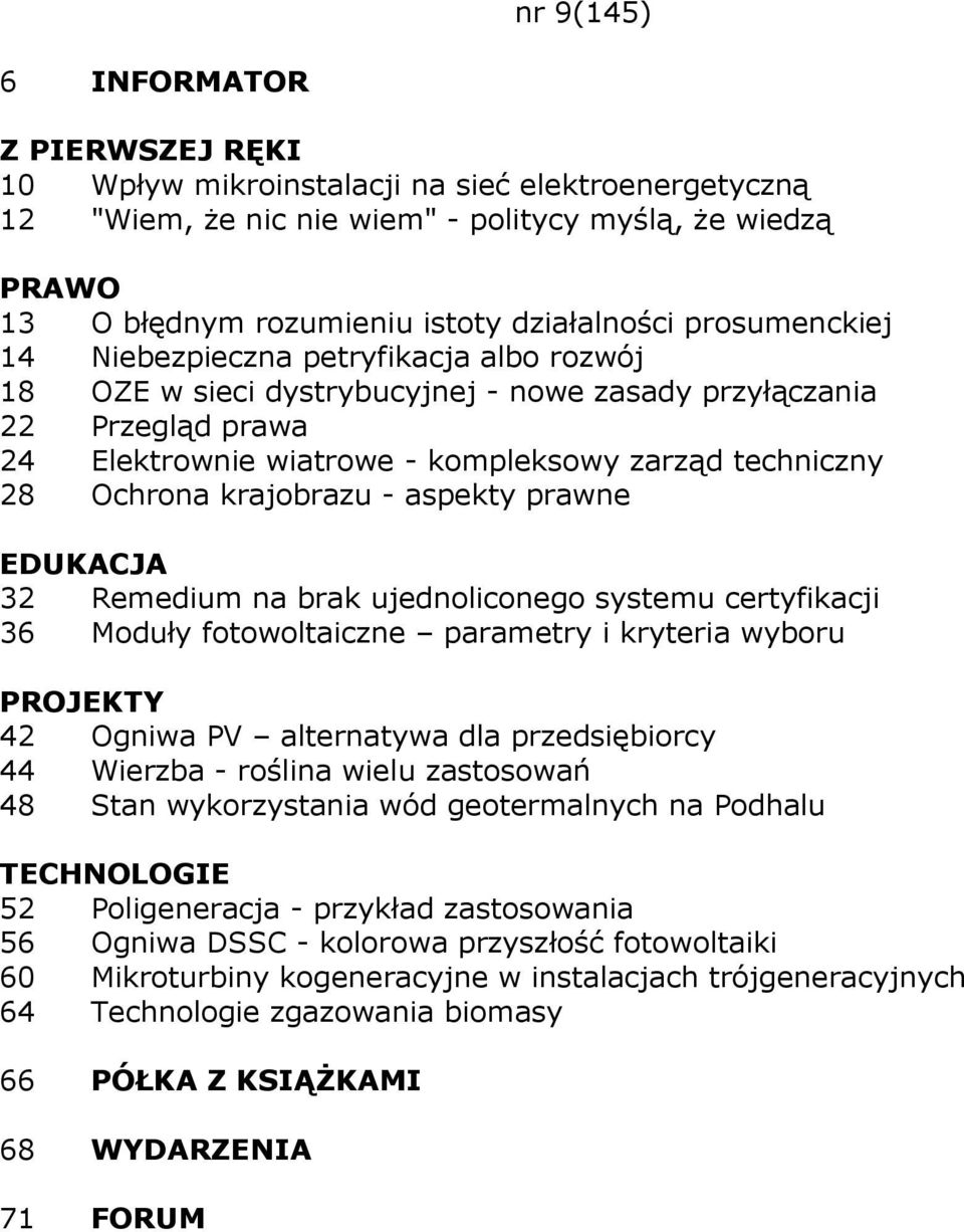 Remedium na brak ujednoliconego systemu certyfikacji 36 Moduły fotowoltaiczne parametry i kryteria wyboru 42 Ogniwa PV alternatywa dla przedsiębiorcy 44 Wierzba - roślina wielu zastosowań 48 Stan