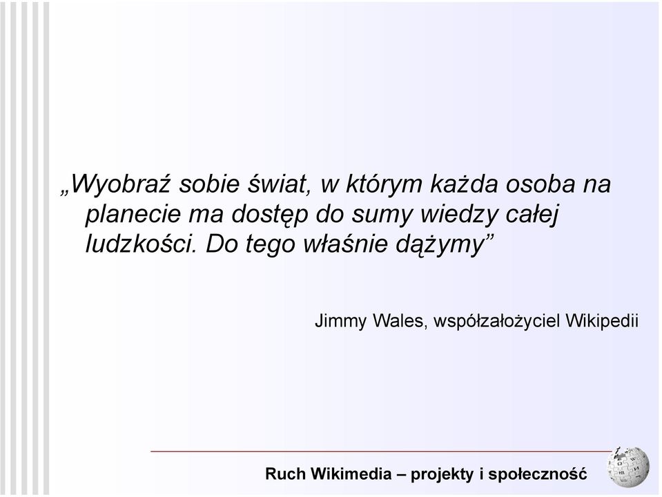 Do tego właśnie dążymy Jimmy Wales,