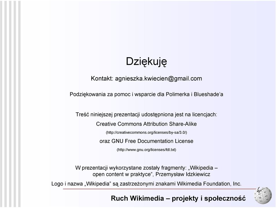 Commons Attribution Share-Alike (http://creativecommons.org/licenses/by-sa/3.0/) oraz GNU Free Documentation License (http://www.gnu.