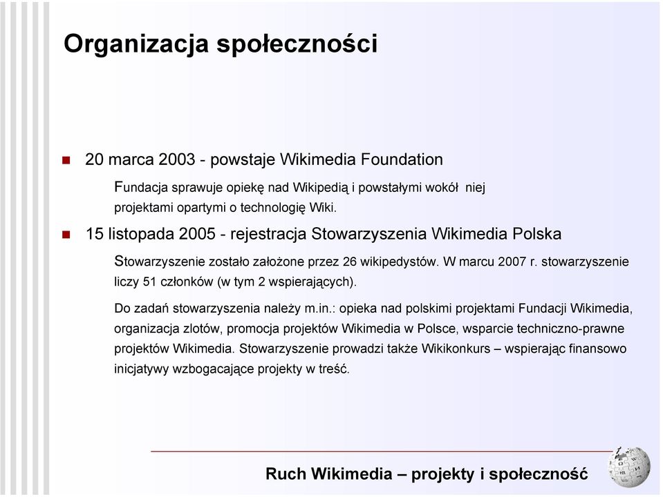 stowarzyszenie liczy 51 członków (w tym 2 wspierających). Do zadań stowarzyszenia należy m.in.