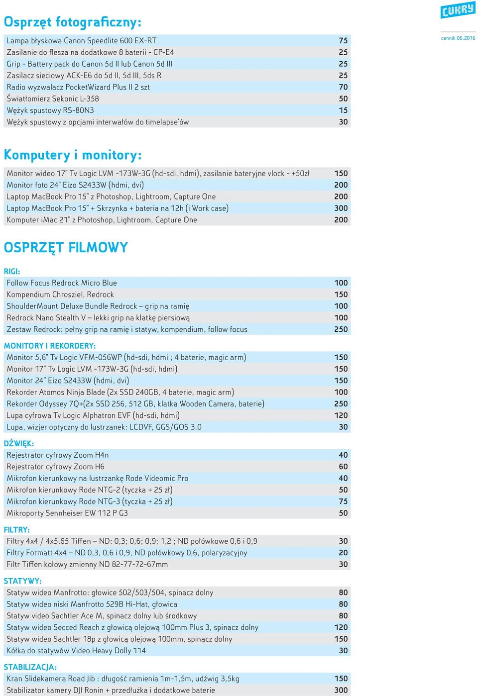 06.2016 Komputery i monitory: Monitor wideo 17 Tv Logic LVM -173W-3G (hd-sdi, hdmi), zasilanie bateryjne vlock - +50zł 150 Monitor foto 24 Eizo S2433W (hdmi, dvi) 200 Laptop MacBook Pro 15 z