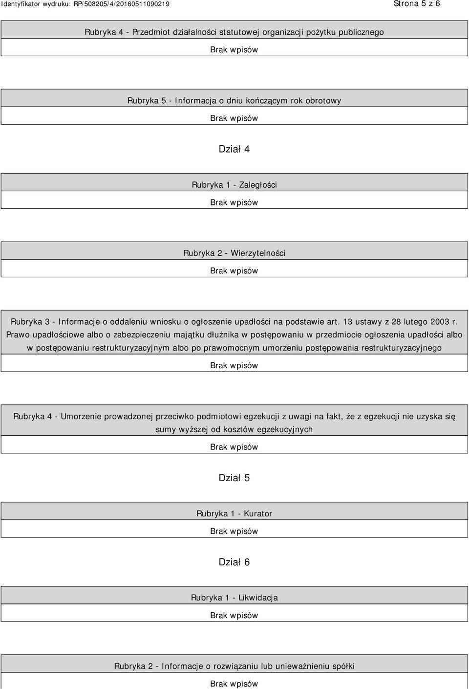 Prawo upadłościowe albo o zabezpieczeniu majątku dłużnika w postępowaniu w przedmiocie ogłoszenia upadłości albo w postępowaniu restrukturyzacyjnym albo po prawomocnym umorzeniu postępowania