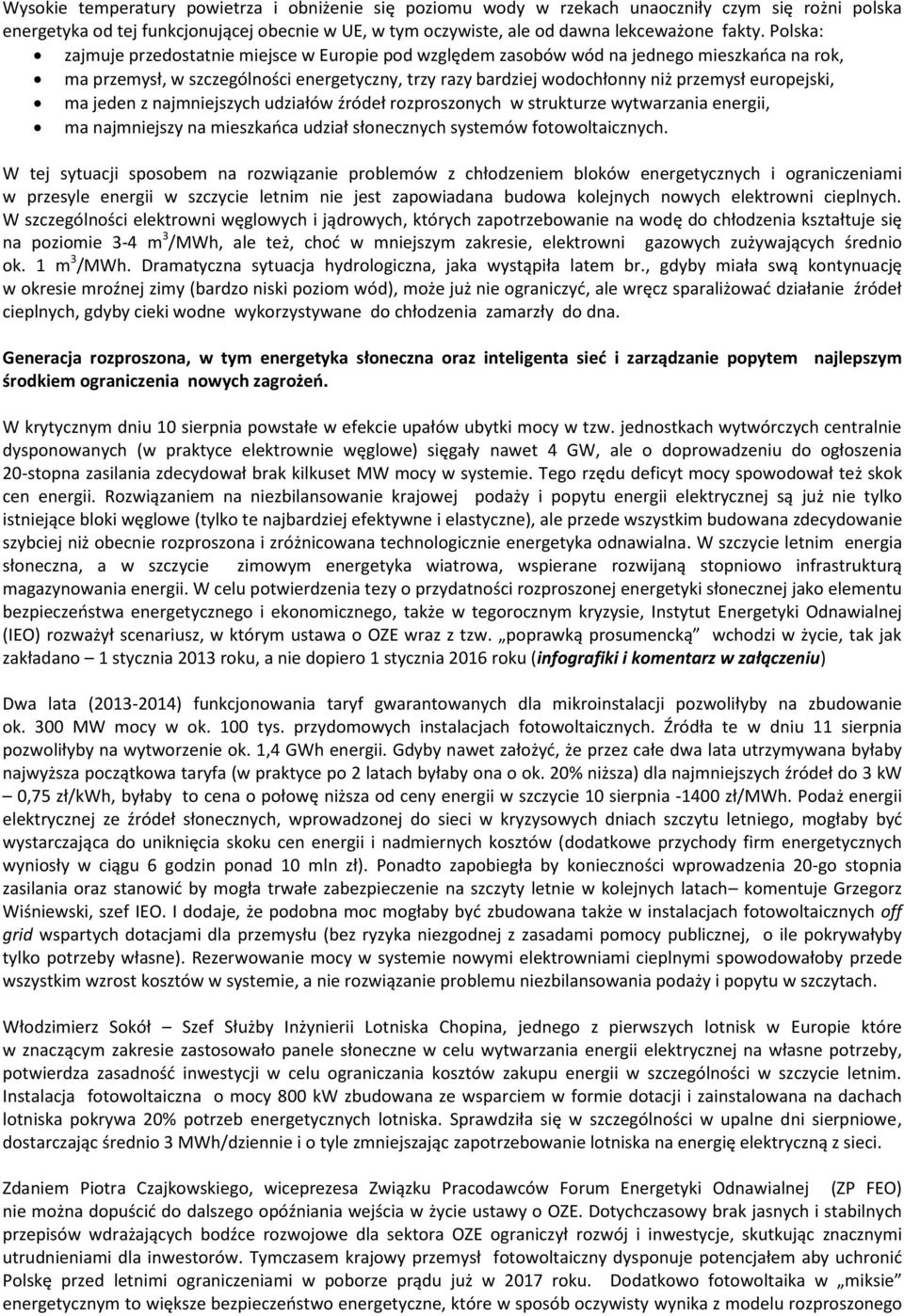 europejski, ma jeden z najmniejszych udziałów źródeł rozproszonych w strukturze wytwarzania energii, ma najmniejszy na mieszkańca udział słonecznych systemów fotowoltaicznych.