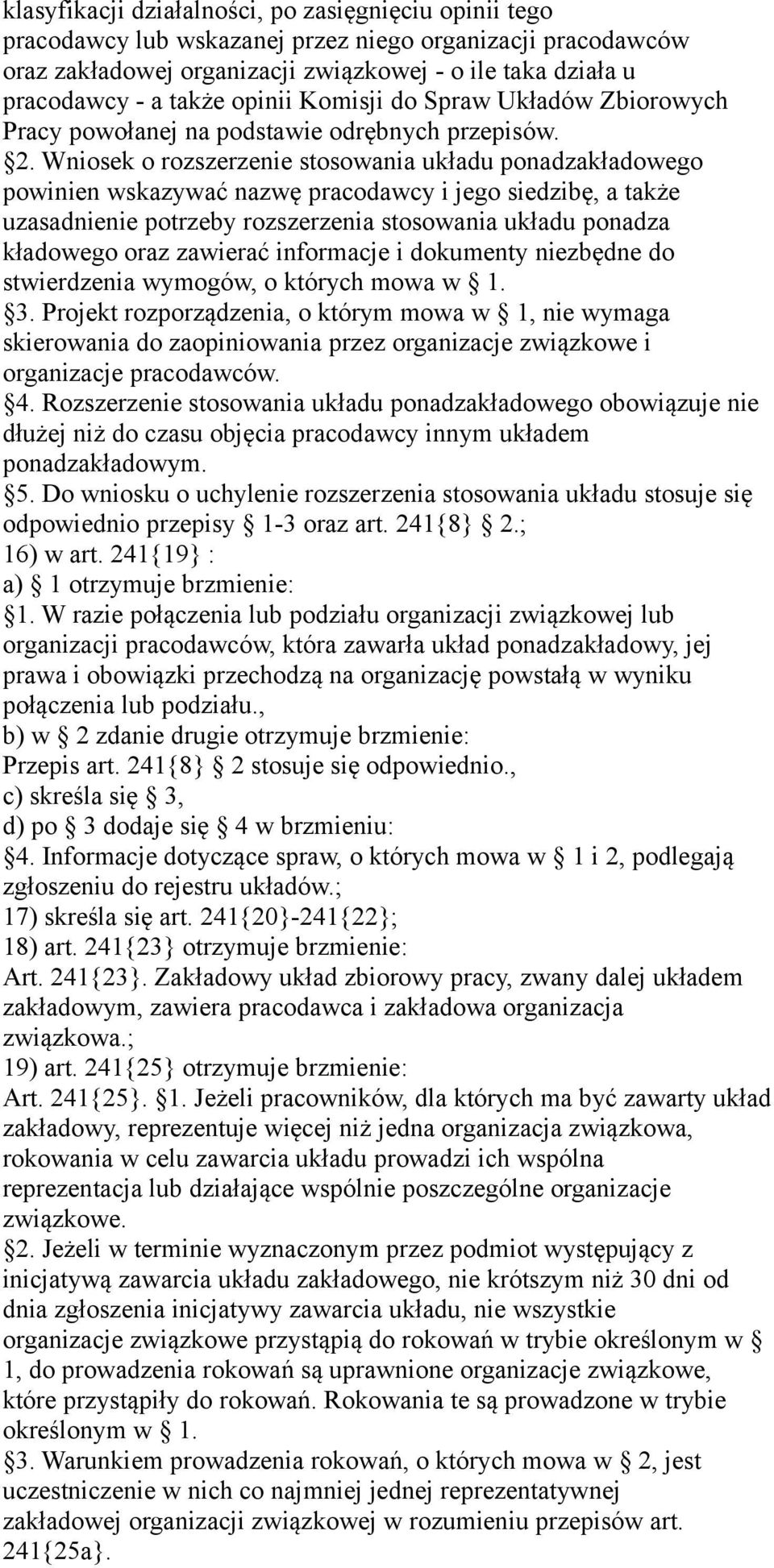 Wniosek o rozszerzenie stosowania układu ponadzakładowego powinien wskazywać nazwę pracodawcy i jego siedzibę, a także uzasadnienie potrzeby rozszerzenia stosowania układu ponadza kładowego oraz