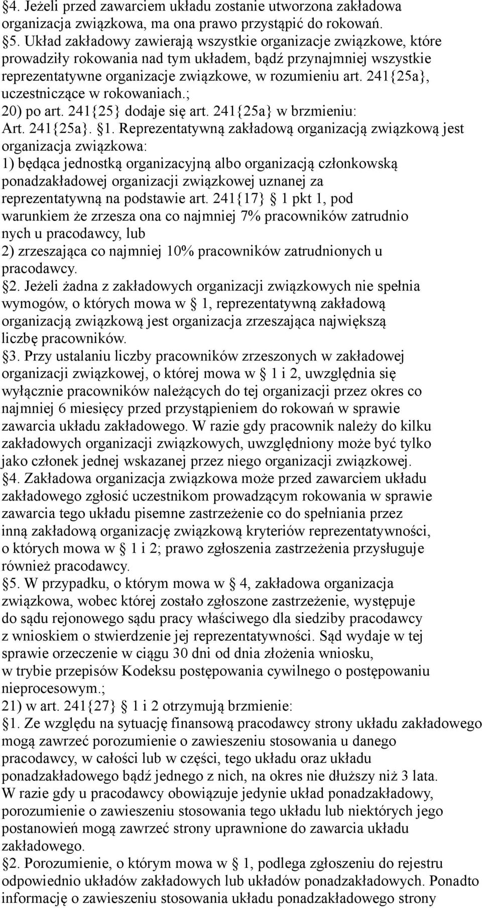 241{25a}, uczestniczące w rokowaniach.; 20) po art. 241{25} dodaje się art. 241{25a} w brzmieniu: Art. 241{25a}. 1.