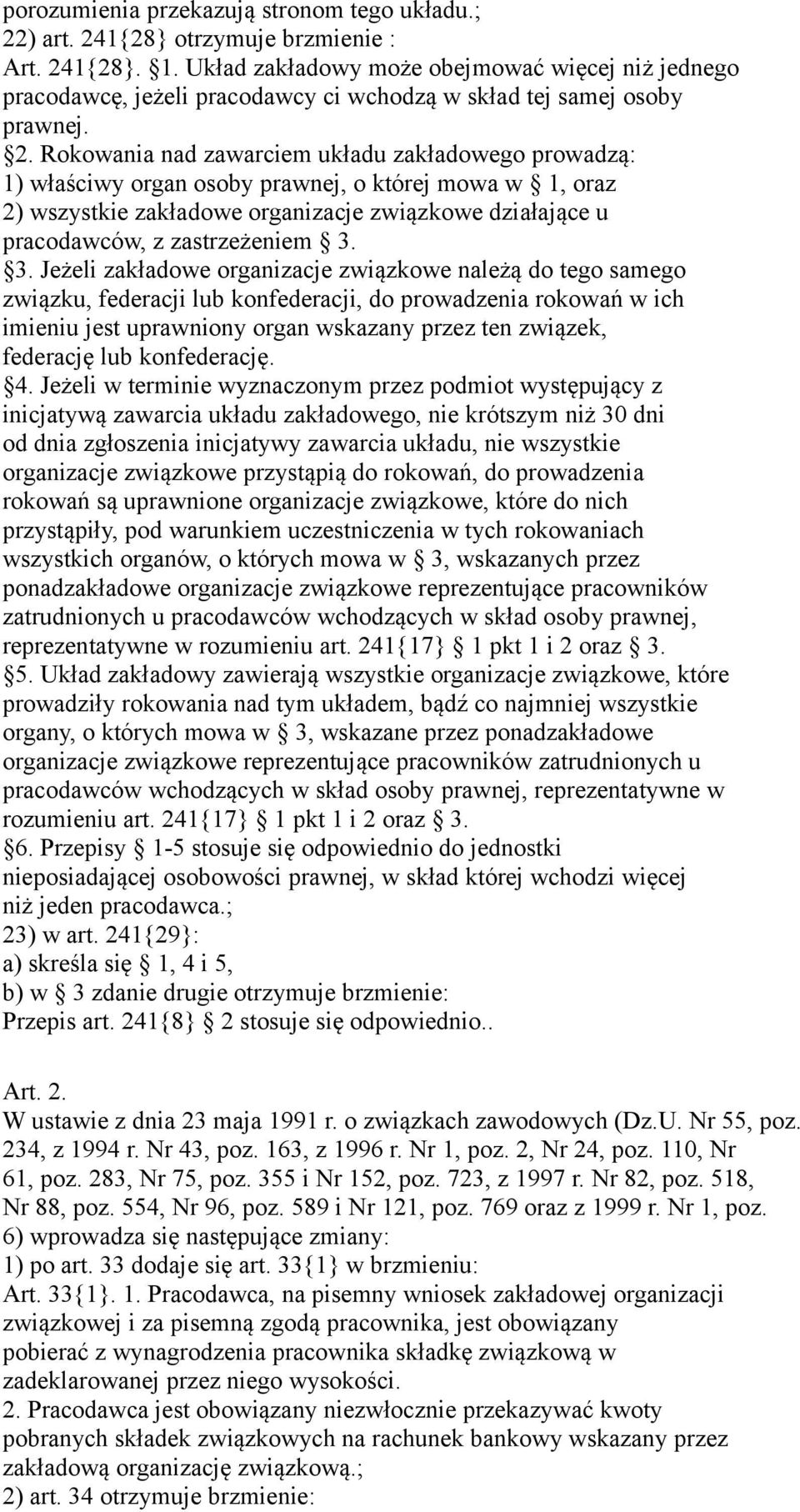 Rokowania nad zawarciem układu zakładowego prowadzą: 1) właściwy organ osoby prawnej, o której mowa w 1, oraz 2) wszystkie zakładowe organizacje związkowe działające u pracodawców, z zastrzeżeniem 3.