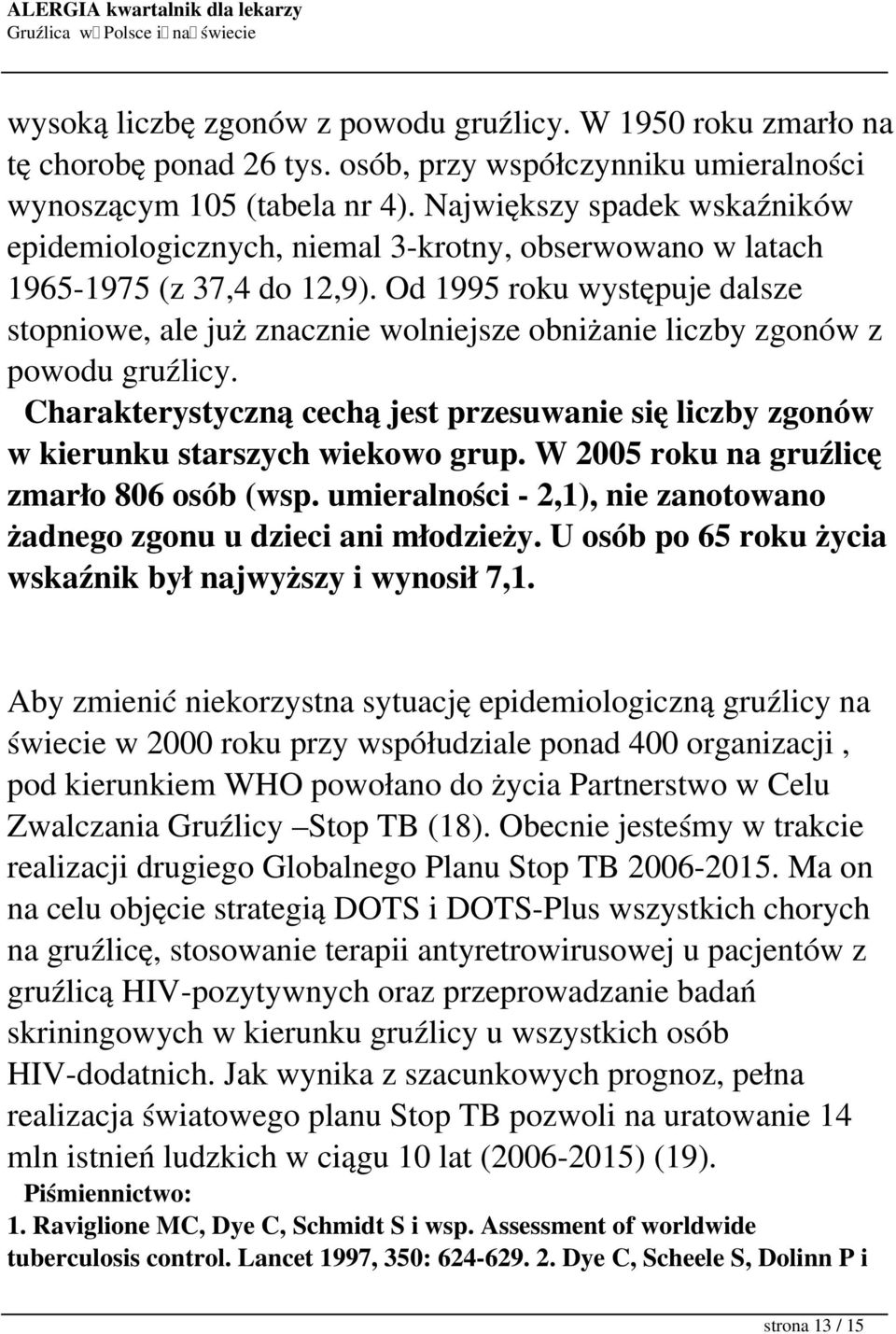 Od 1995 roku występuje dalsze stopniowe, ale już znacznie wolniejsze obniżanie liczby zgonów z powodu gruźlicy.