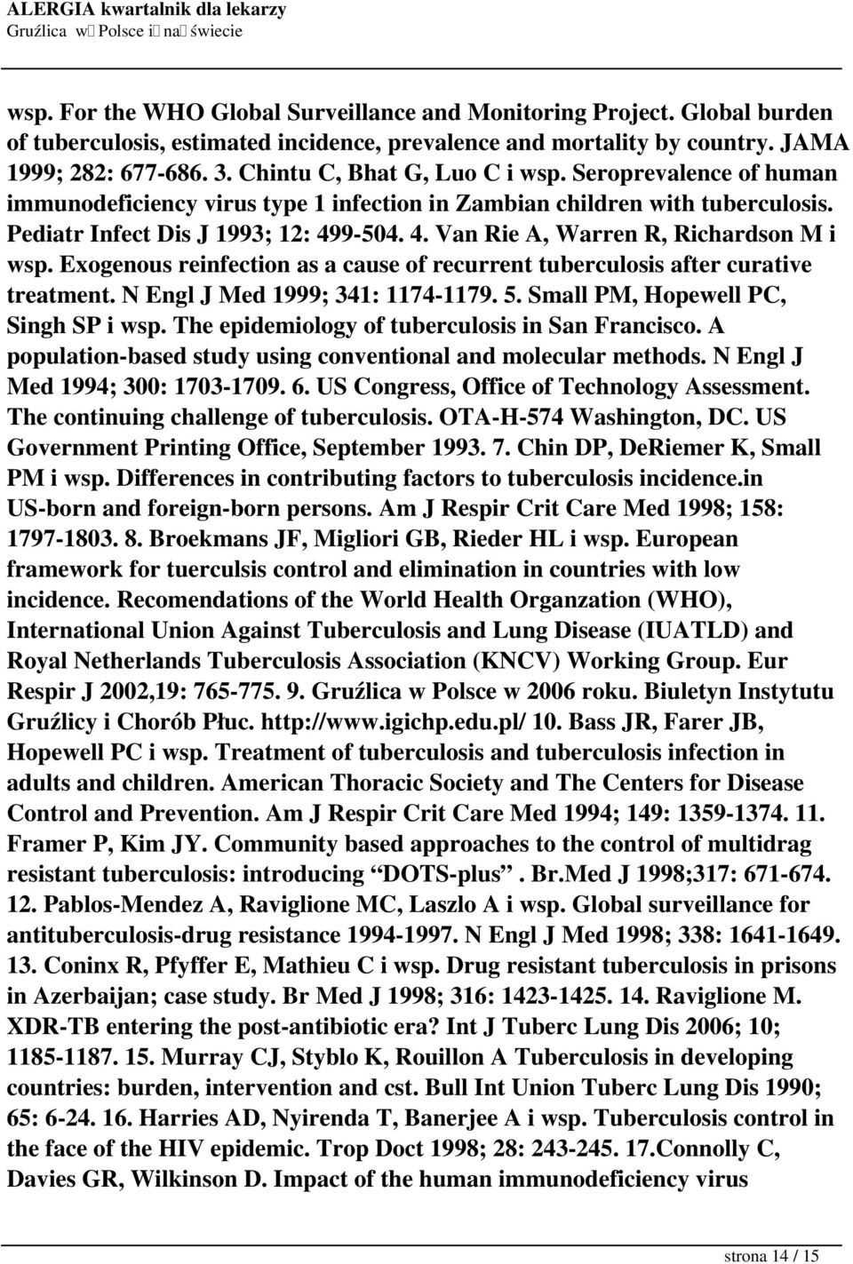 9-504. 4. Van Rie A, Warren R, Richardson M i wsp. Exogenous reinfection as a cause of recurrent tuberculosis after curative treatment. N Engl J Med 1999; 341: 1174-1179. 5.