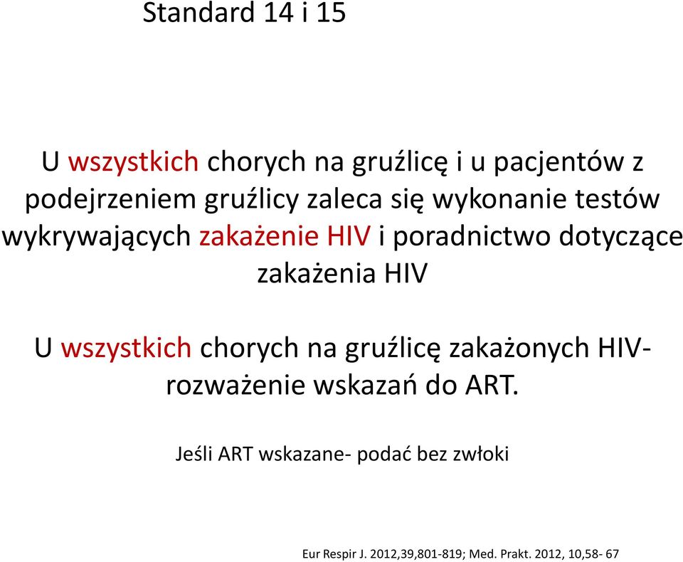 zakażenia HIV U wszystkich chorych na gruźlicę zakażonych HIVrozważenie wskazao do ART.