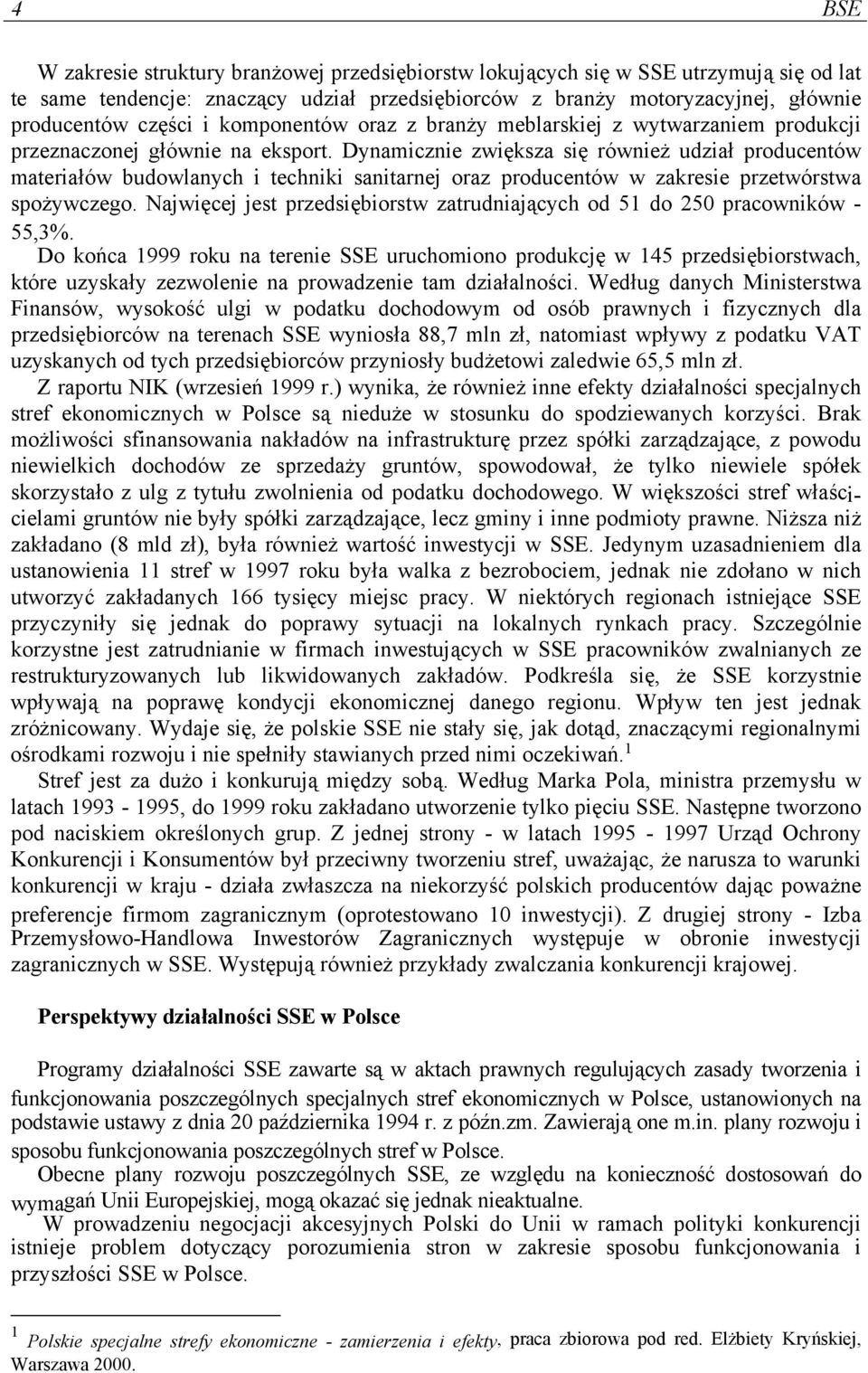 Dynamicznie zwiększa się również udział producentów materiałów budowlanych i techniki sanitarnej oraz producentów w zakresie przetwórstwa spożywczego.