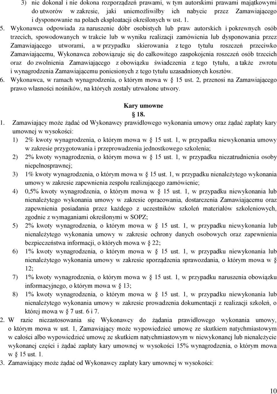 Wykonawca odpowiada za naruszenie dóbr osobistych lub praw autorskich i pokrewnych osób trzecich, spowodowanych w trakcie lub w wyniku realizacji zamówienia lub dysponowania przez Zamawiającego