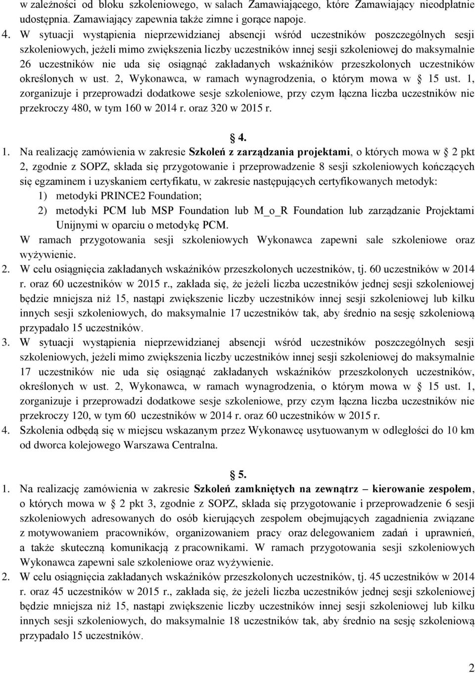 uczestników nie uda się osiągnąć zakładanych wskaźników przeszkolonych uczestników określonych w ust. 2, Wykonawca, w ramach wynagrodzenia, o którym mowa w 15 ust.