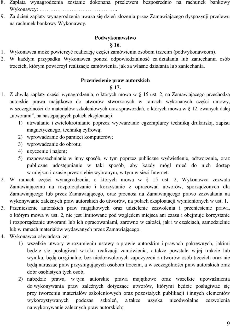 . 1. Wykonawca może powierzyć realizację części zamówienia osobom trzecim (podwykonawcom). 2.