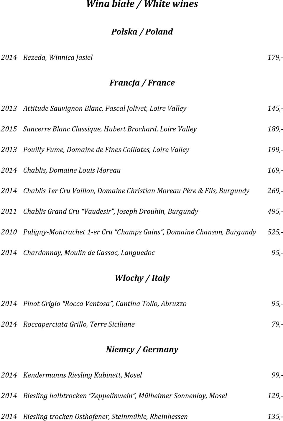 Fils, Burgundy 269,- 2011 Chablis Grand Cru Vaudesir, Joseph Drouhin, Burgundy 495,- 2010 Puligny-Montrachet 1-er Cru Champs Gains, Domaine Chanson, Burgundy 525,- 2014 Chardonnay, Moulin de Gassac,