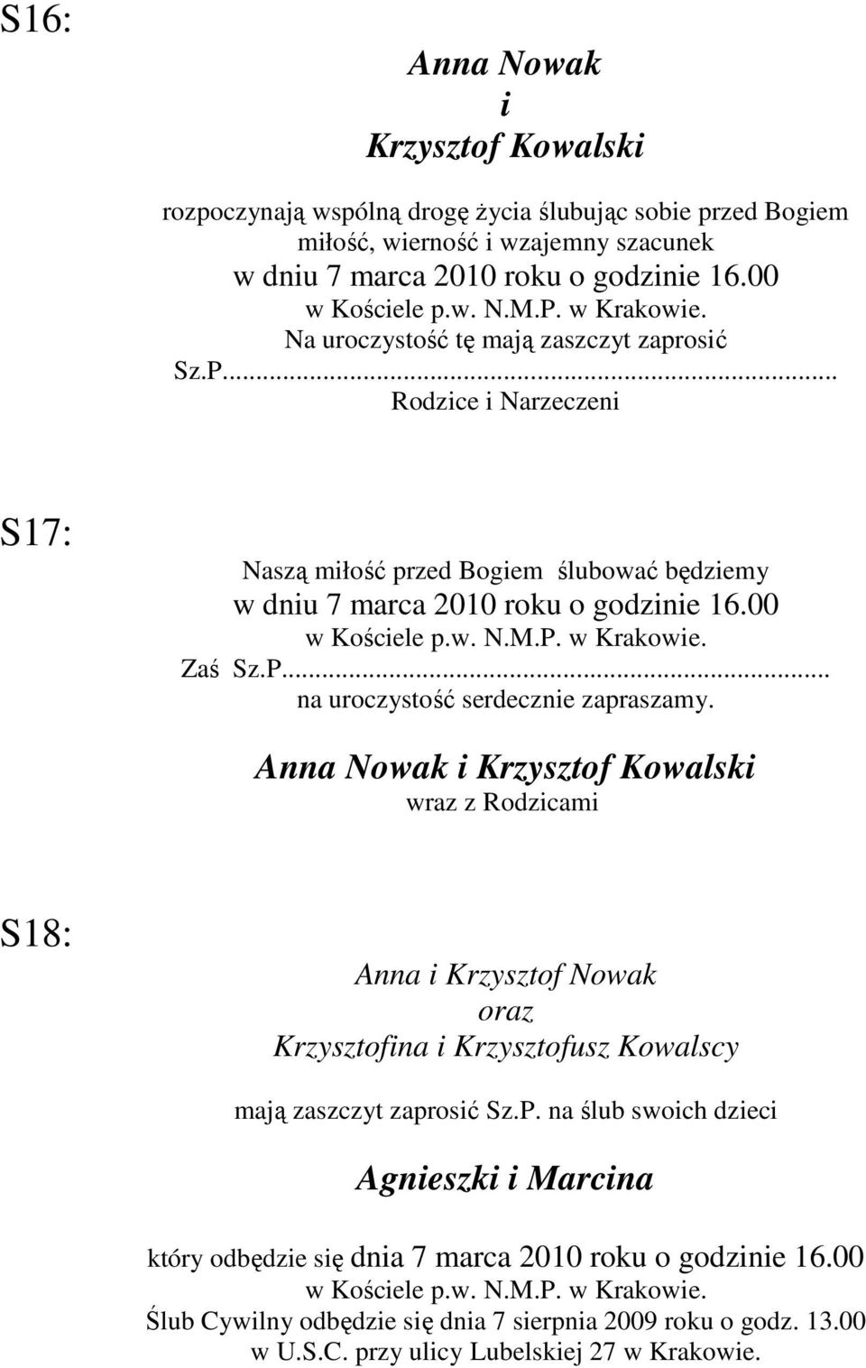 00 Zaś Sz.P... na uroczystość serdeczne zapraszamy. wraz z Rodzcam S18: Anna Krzysztof Nowak oraz Krzysztofna Krzysztofusz Kowalscy mają zaszczyt zaprosć Sz.