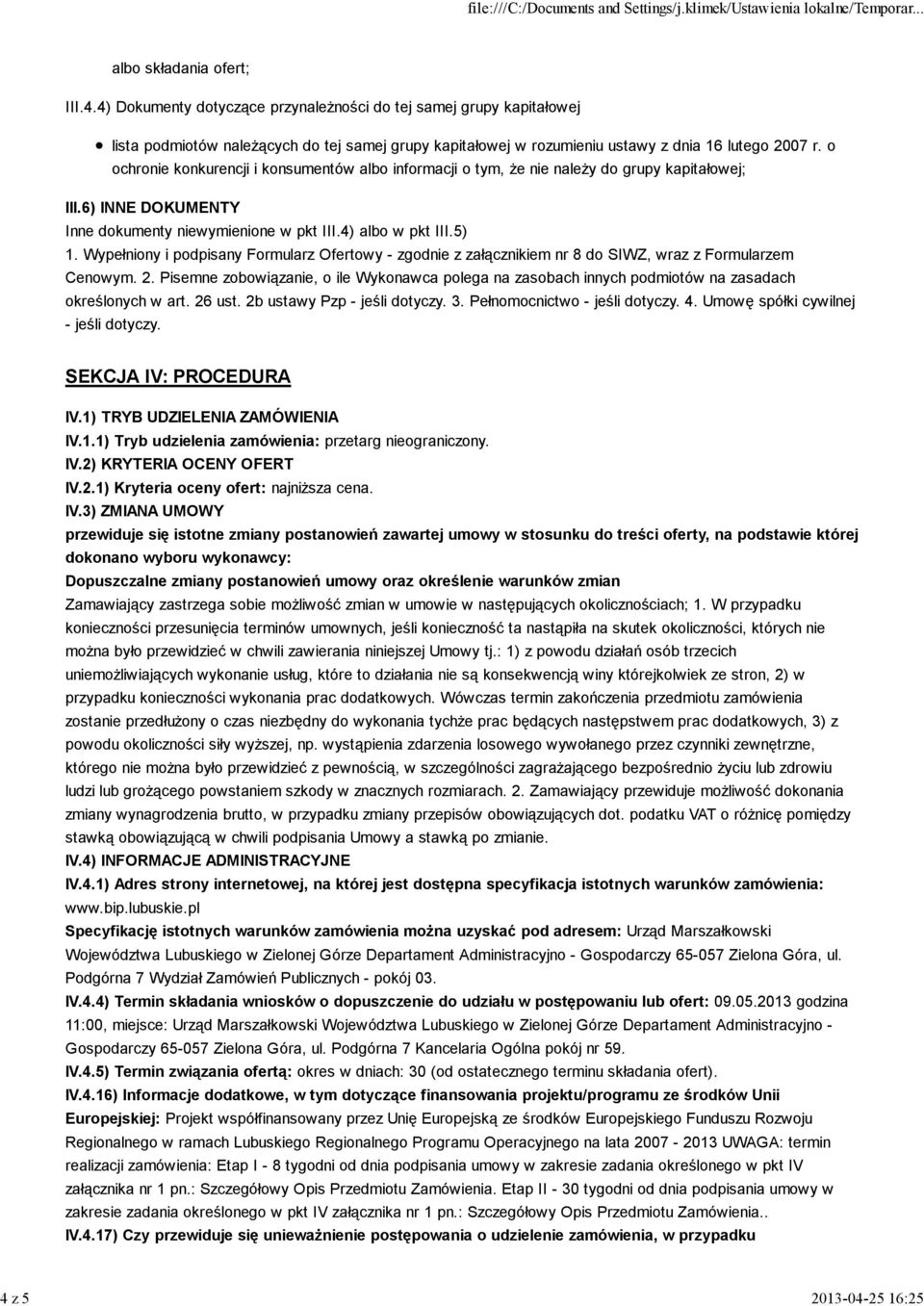 Wypełniony i podpisany Formularz Ofertowy - zgodnie z załącznikiem nr 8 do SIWZ, wraz z Formularzem Cenowym. 2.