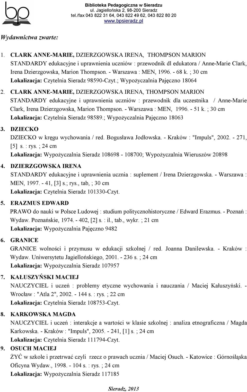 - Warszawa : MEN, 1996. - 68 k. ; 30 cm Lokalizacja: Czytelnia Sieradz 98590-Czyt.; Wypożyczalnia Pajęczno 18064 2.