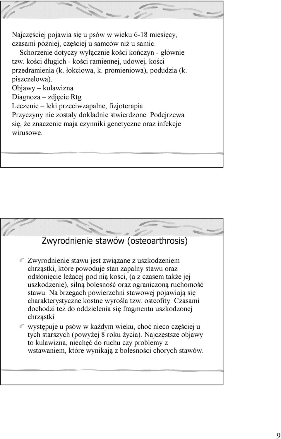 Objawy kulawizna Diagnoza zdjęcie Rtg Leczenie leki przeciwzapalne, fizjoterapia Przyczyny nie zostały dokładnie stwierdzone.