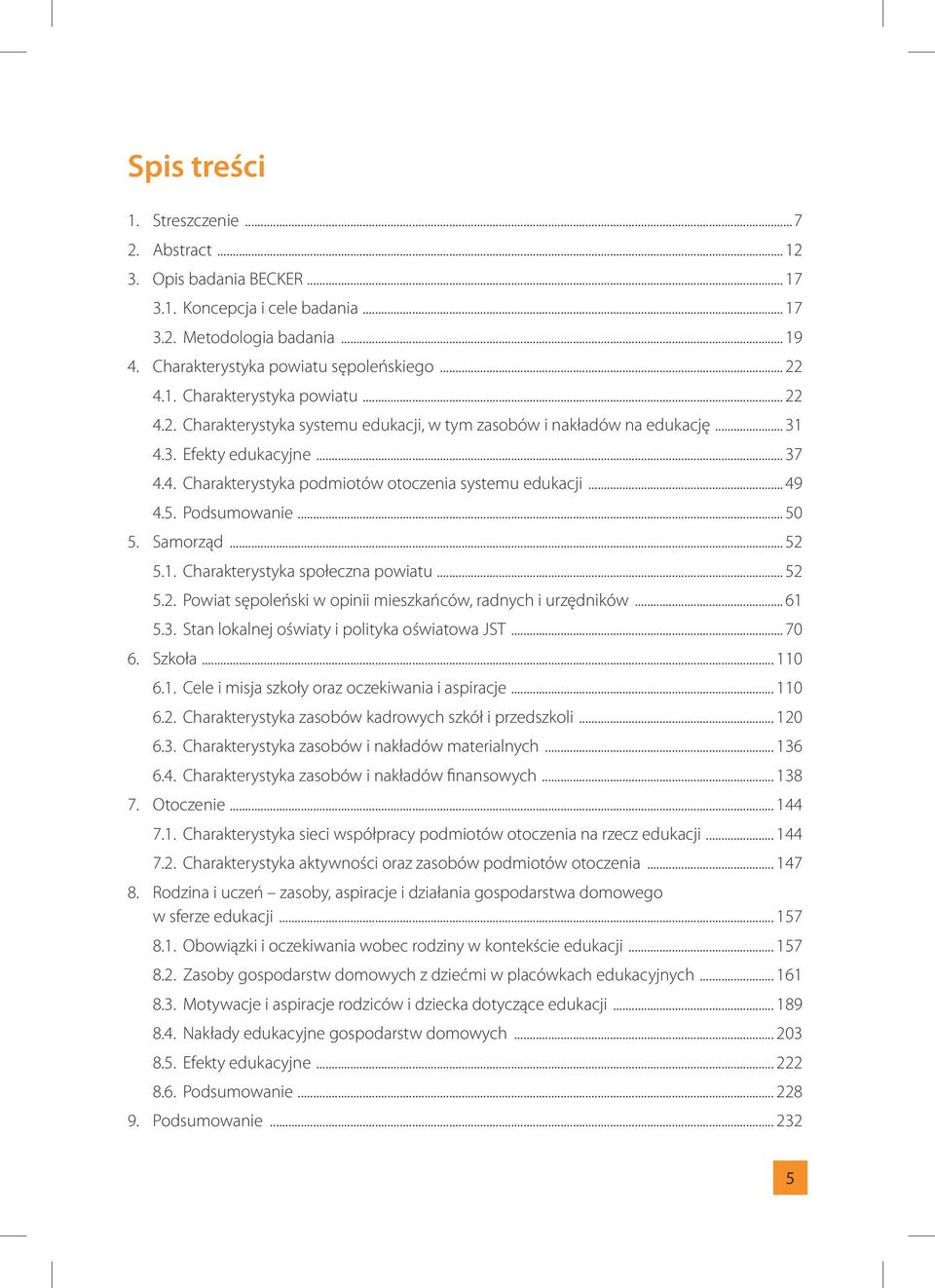 5.1. Charakterystyka społeczna powiatu... 52 5.2. Powiat sępoleński w opinii mieszkańców, radnych i urzędników... 61 5.3. Stan lokalnej oświaty i polityka oświatowa JST... 70 6. Szkoła... 110 6.1. Cele i misja szkoły oraz oczekiwania i aspiracje.