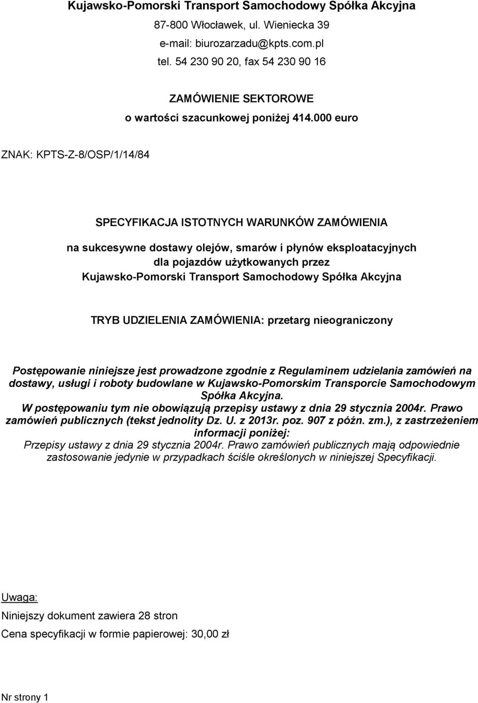 000 euro ZNAK: KPTS-Z-8/OSP/1/14/84 SPECYFIKACJA ISTOTNYCH WARUNKÓW ZAMÓWIENIA na sukcesywne dostawy olejów, smarów i płynów eksploatacyjnych dla pojazdów użytkowanych przez Kujawsko-Pomorski