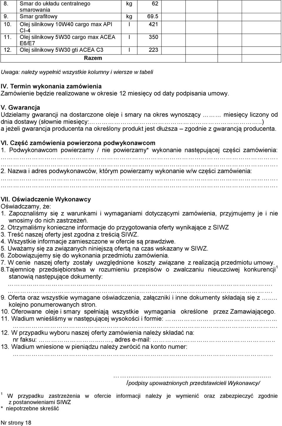 Termin wykonania zamówienia Zamówienie będzie realizowane w okresie 12 miesięcy od daty podpisania umowy. V.