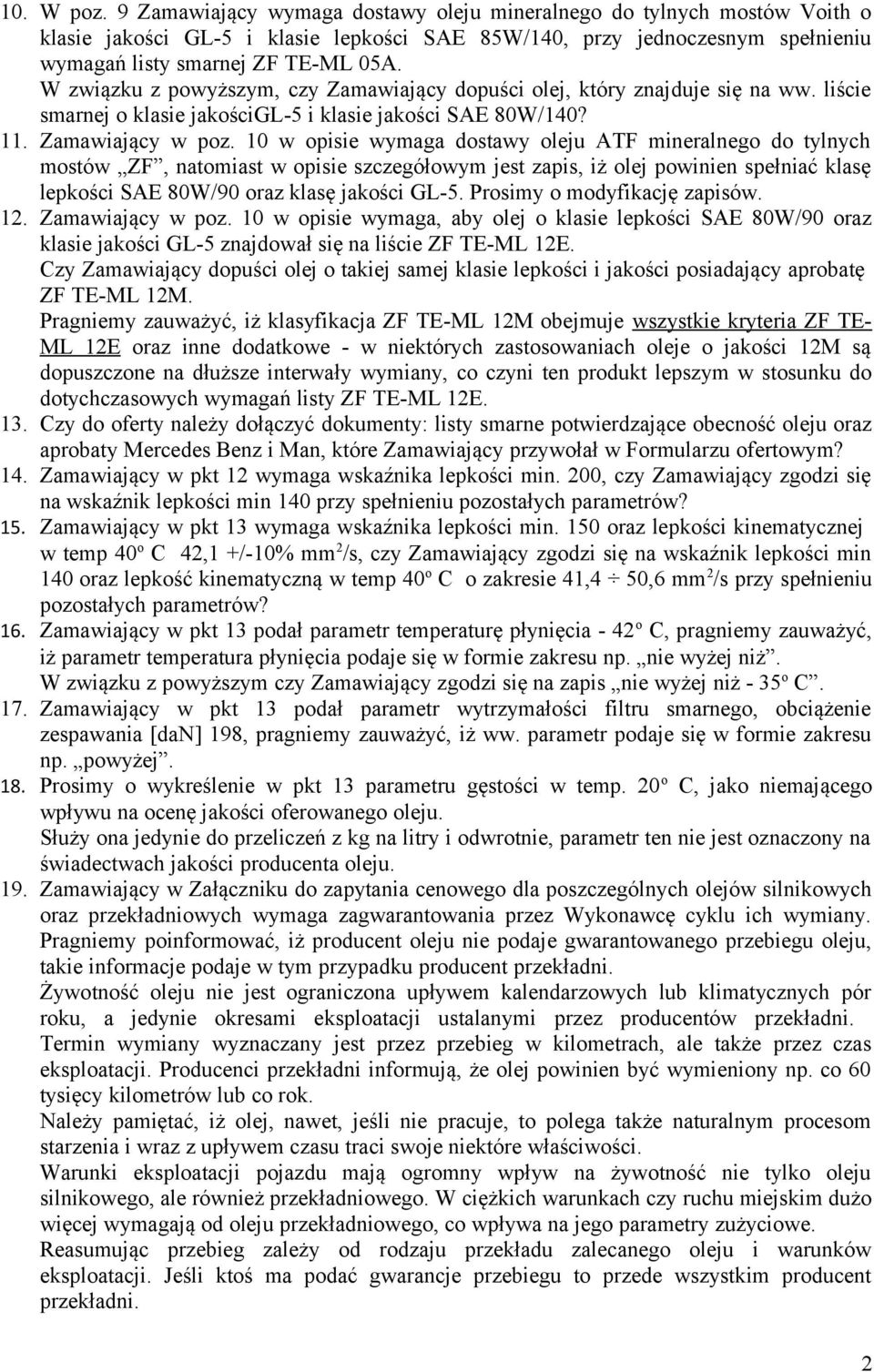 10 w opisie wymaga dostawy oleju ATF mineralnego do tylnych mostów ZF, natomiast w opisie szczegółowym jest zapis, iż olej powinien spełniać klasę lepkości SAE 80W/90 oraz klasę jakości GL-5.