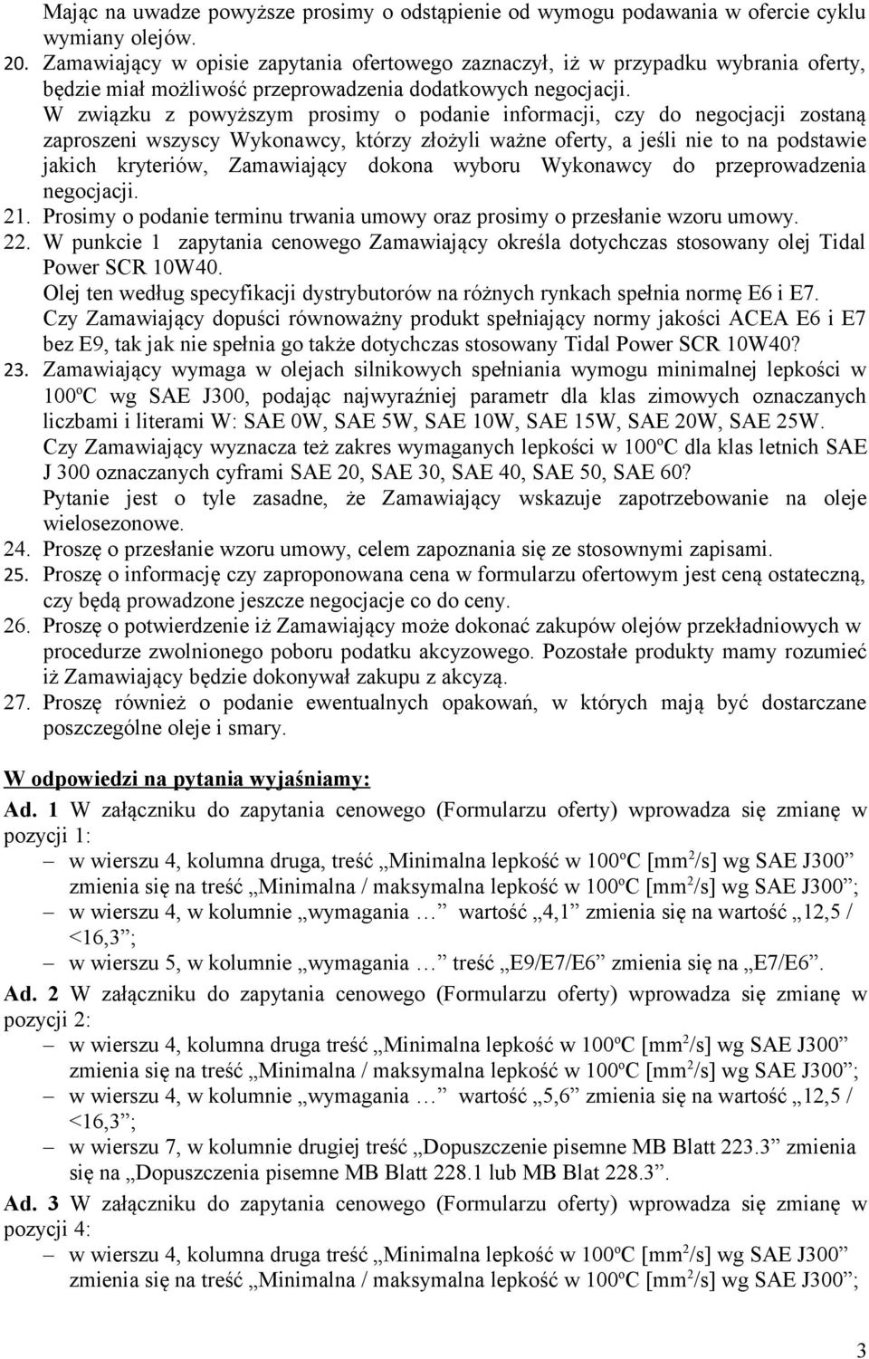 W związku z powyższym prosimy o podanie informacji, czy do negocjacji zostaną zaproszeni wszyscy Wykonawcy, którzy złożyli ważne oferty, a jeśli nie to na podstawie jakich kryteriów, Zamawiający