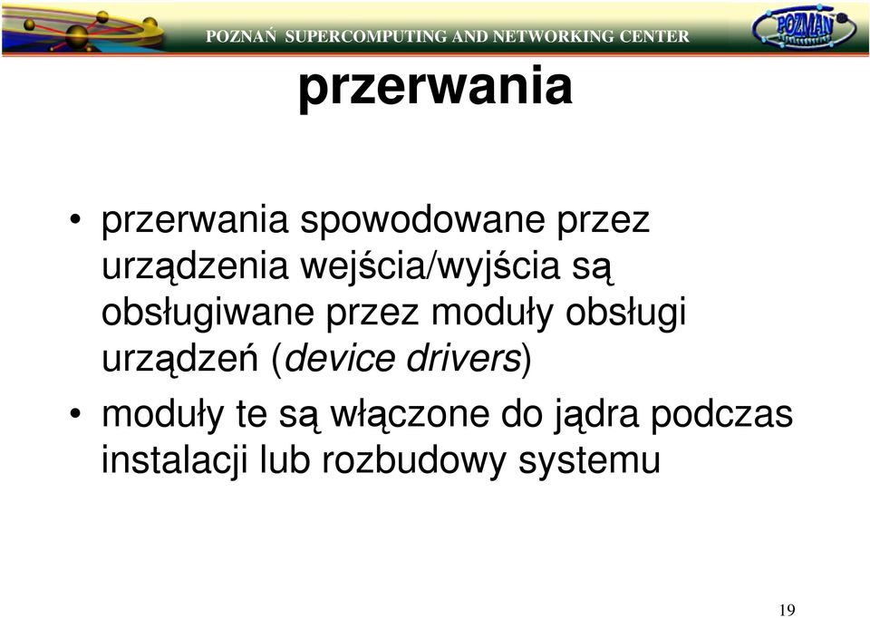 moduły obsługi urzdze (device drivers) moduły te