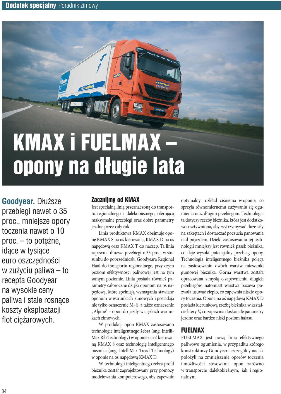 Zacznijmy od KMAX Jest specjalną linią przeznaczoną do transportu regionalnego i dalekobieżnego, oferującą maksymalne przebiegi oraz dobre parametry jezdne przez cały rok.