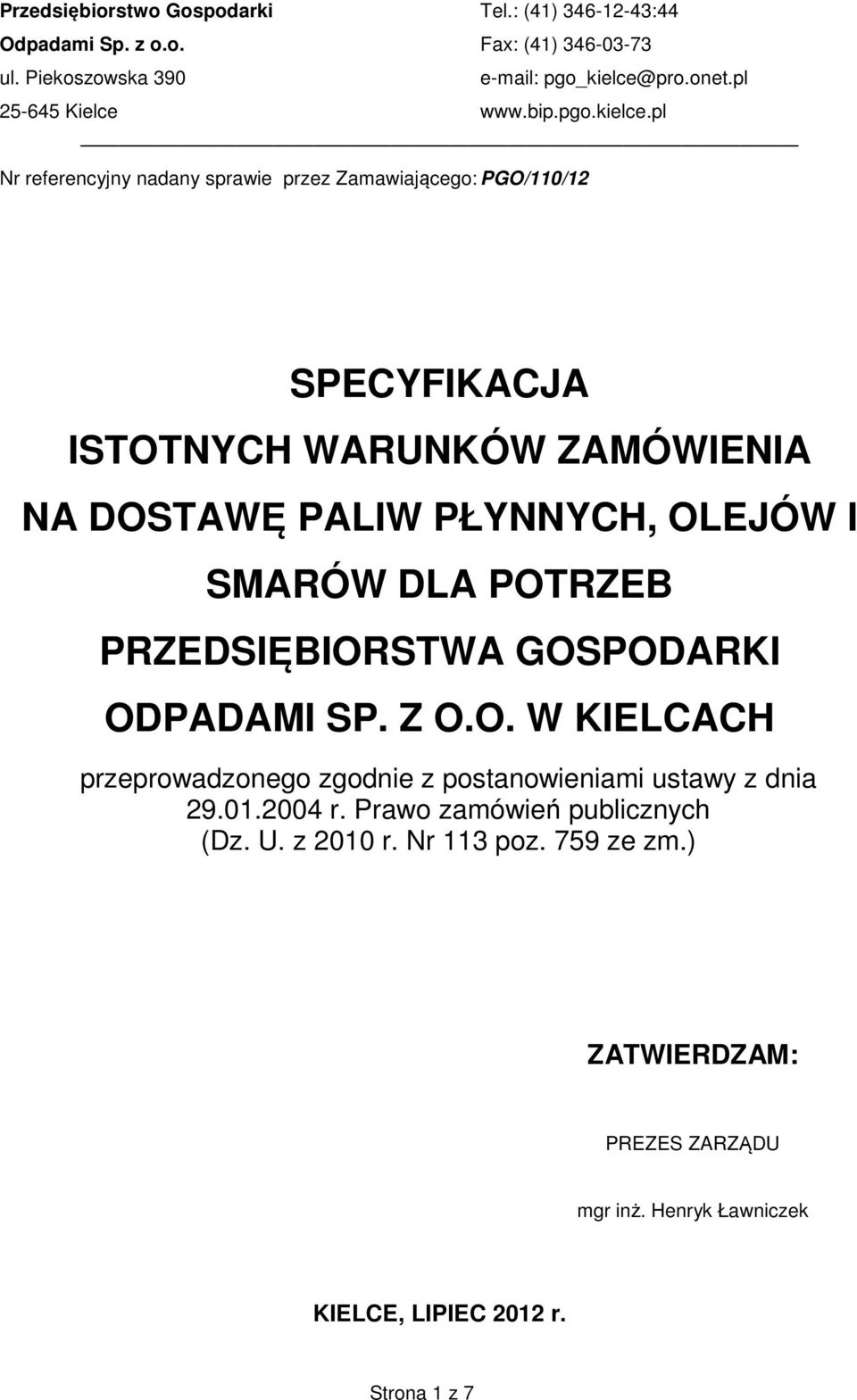 pl Nr referencyjny nadany sprawie przez Zamawiającego: PGO/110/12 SPECYFIKACJA ISTOTNYCH WARUNKÓW ZAMÓWIENIA NA DOSTAWĘ PALIW PŁYNNYCH, OLEJÓW I SMARÓW DLA