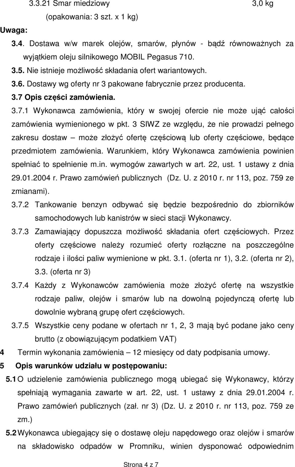 Opis części zamówienia. 3.7.1 Wykonawca zamówienia, który w swojej ofercie nie może ująć całości zamówienia wymienionego w pkt.