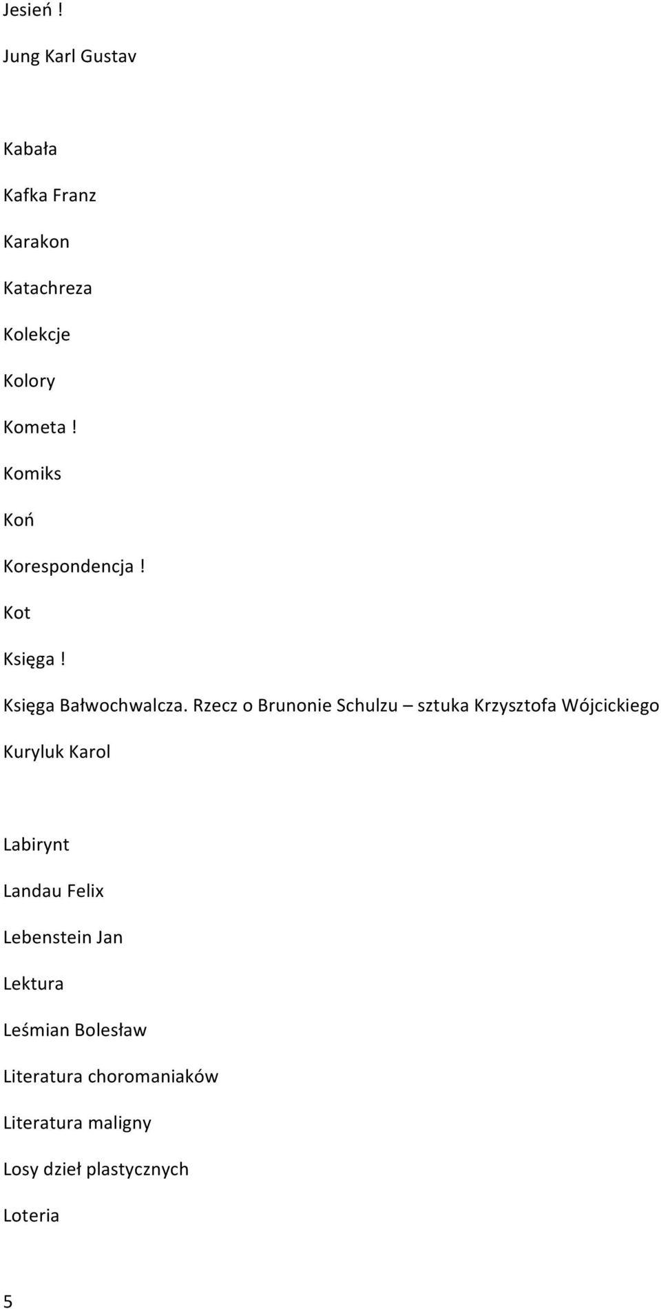 Rzecz o Brunonie Schulzu sztuka Krzysztofa Wójcickiego Kuryluk Karol Labirynt Landau