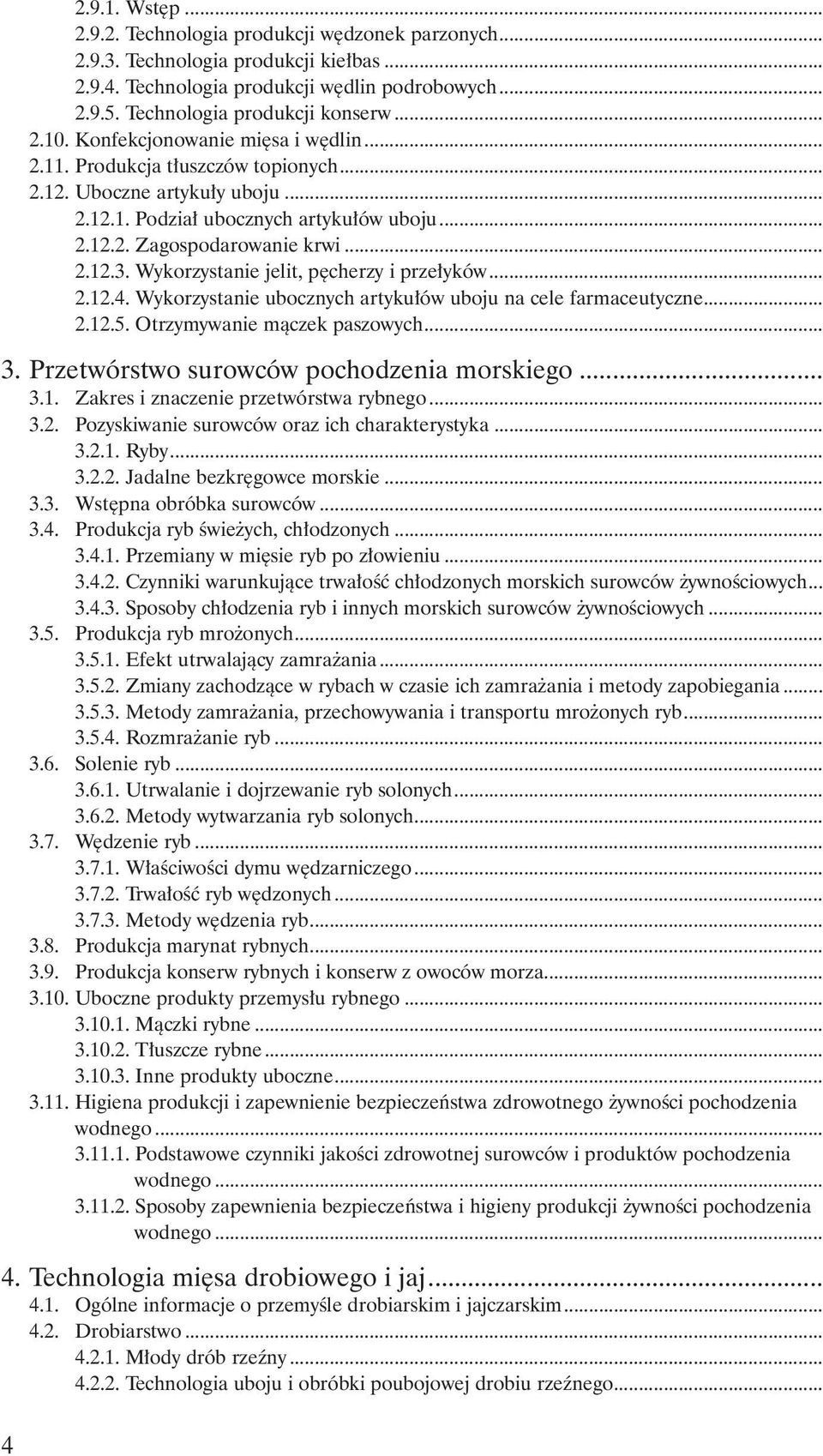 Wykorzystanie jelit, p cherzy i prze yków... 2.12.4. Wykorzystanie ubocznych artyku ów uboju na cele farmaceutyczne... 2.12.5. Otrzymywanie màczek paszowych... 3.