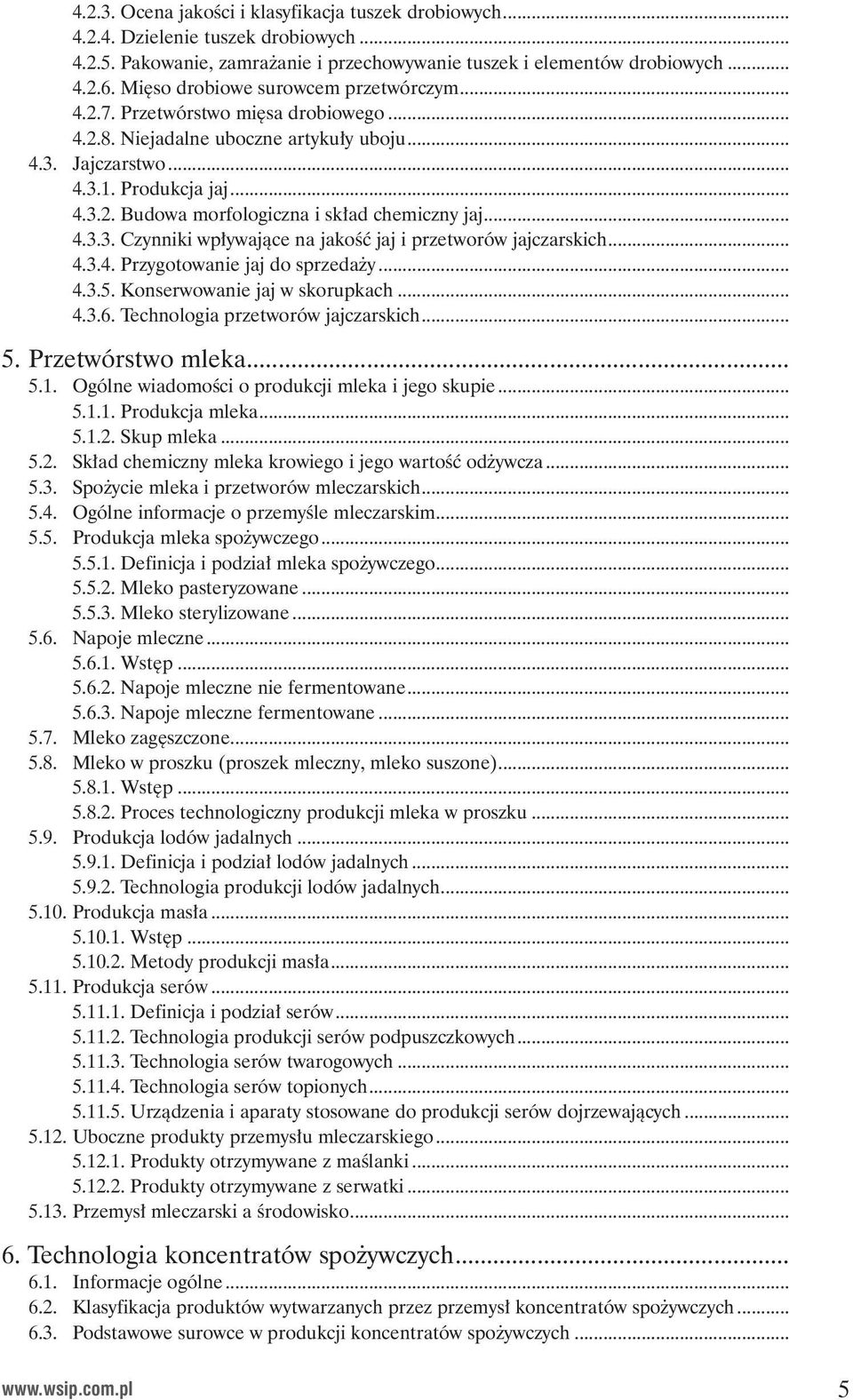 .. 4.3.3. Czynniki wp ywajàce na jakoêç jaj i przetworów jajczarskich... 4.3.4. Przygotowanie jaj do sprzeda y... 4.3.5. Konserwowanie jaj w skorupkach... 4.3.6. Technologia przetworów jajczarskich.