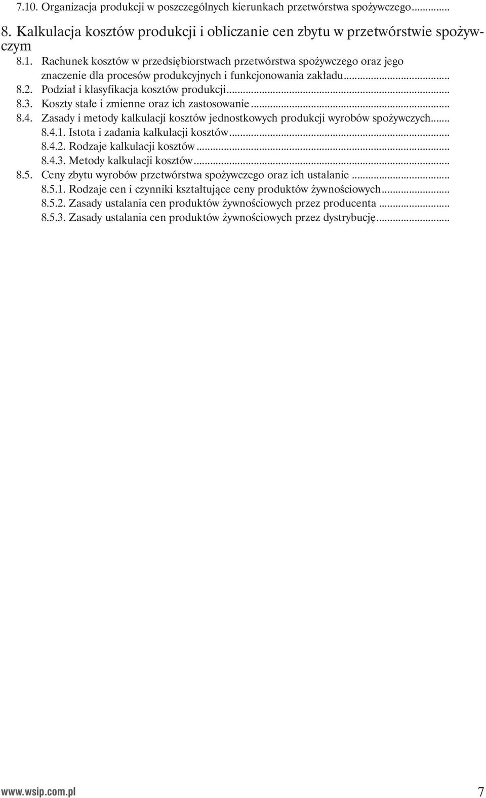 Istota i zadania kalkulacji kosztów... 8.4.2. Rodzaje kalkulacji kosztów... 8.4.3. Metody kalkulacji kosztów... 8.5. Ceny zbytu wyrobów przetwórstwa spo ywczego oraz ich ustalanie... 8.5.1.