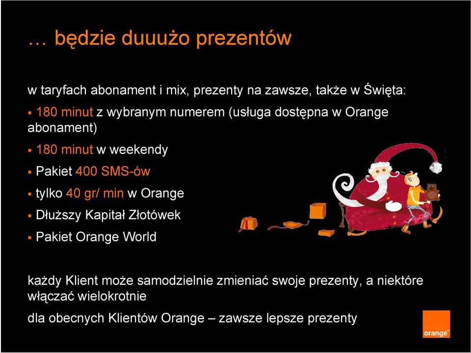 40 gr/ min w Orange Dłuższy Kapitał Złotówek Pakiet Orange World każdy Klient może samodzielnie