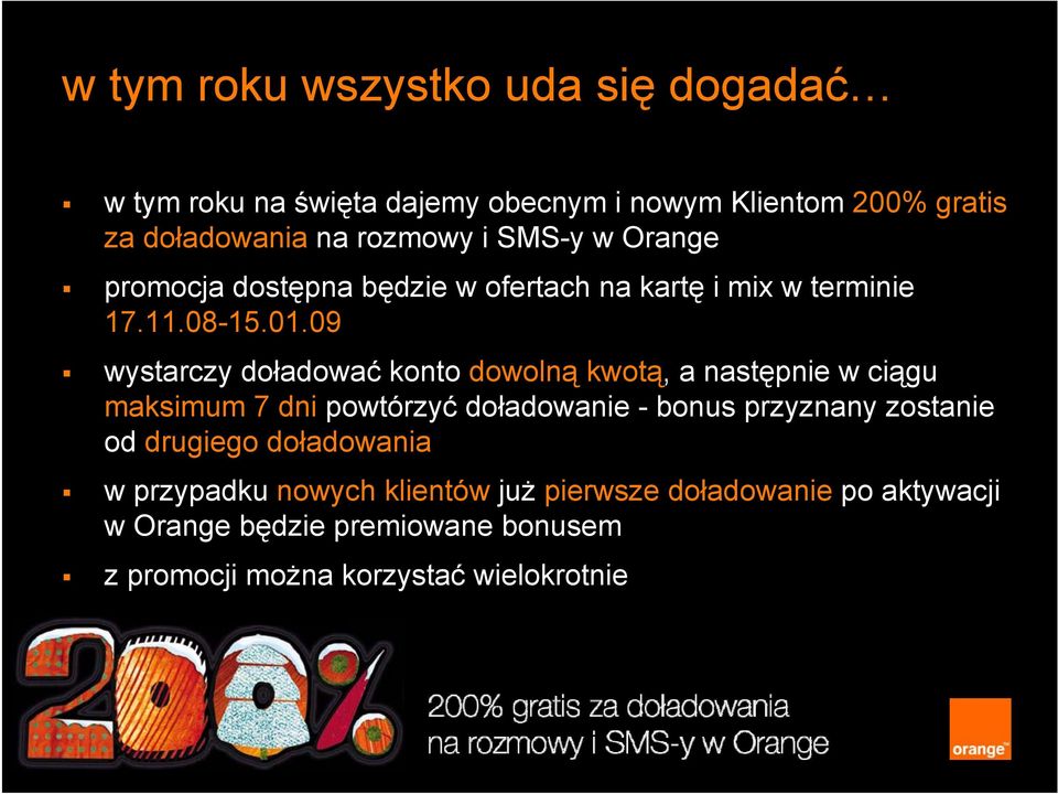 09 wystarczy doładować konto dowolną kwotą, a następnie w ciągu maksimum 7 dni powtórzyć doładowanie - bonus przyznany zostanie