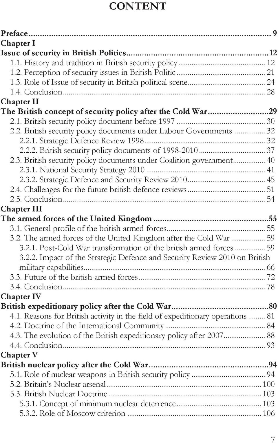 .. 30 2.2. British security policy documents under Labour Governments... 32 2.2.1. Strategic Defence Review 1998... 32 2.2.2. British security policy documents of 1998-2010... 37 2.3. British security policy documents under Coalition government.