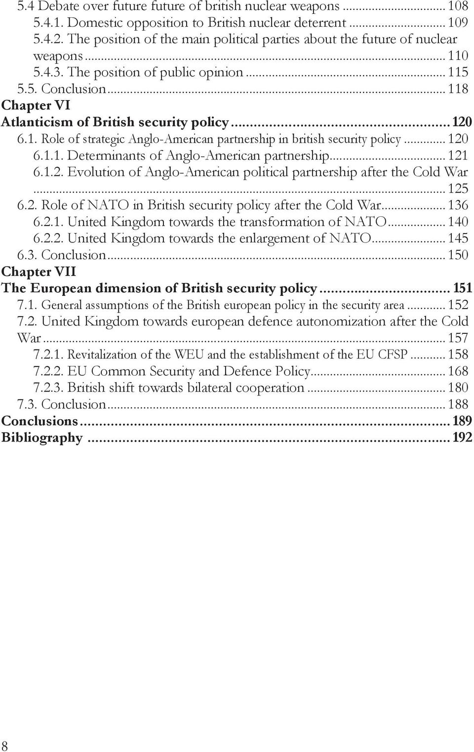 .. 118 Chapter VI Atlanticism of British security policy... 120 6.1. Role of strategic Anglo-American partnership in british security policy... 120 6.1.1. Determinants of Anglo-American partnership.