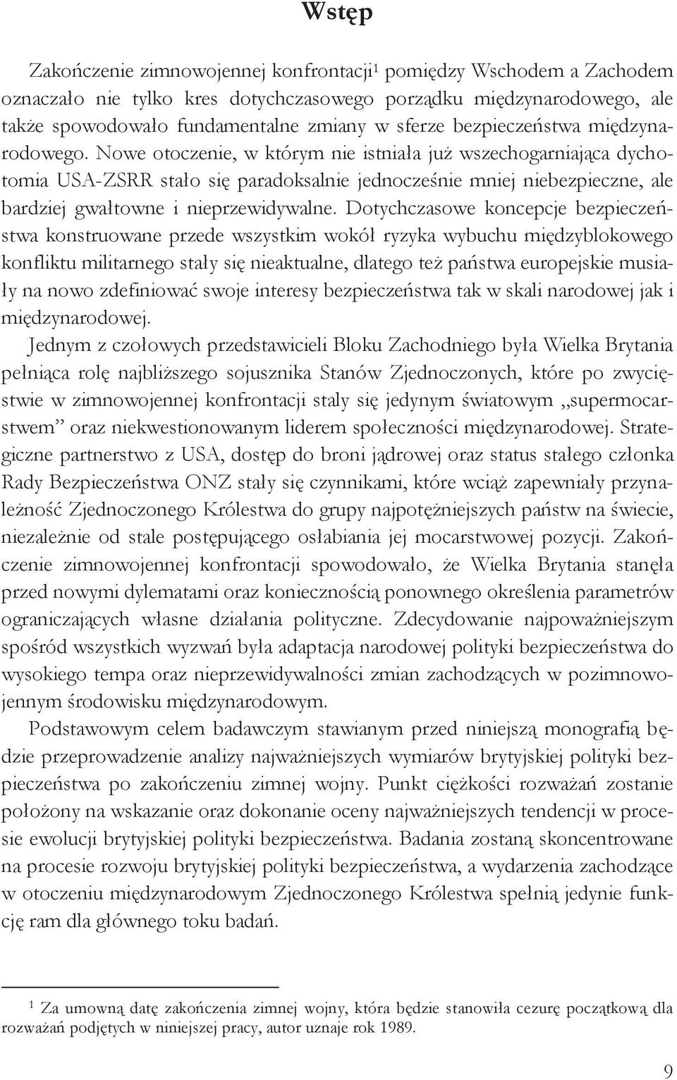 Nowe otoczenie, w którym nie istniała już wszechogarniająca dychotomia USA-ZSRR stało się paradoksalnie jednocześnie mniej niebezpieczne, ale bardziej gwałtowne i nieprzewidywalne.